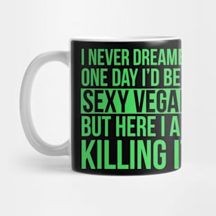 Sexy Vegan Funny Sarcastic Funny Vegetarian Message Mug